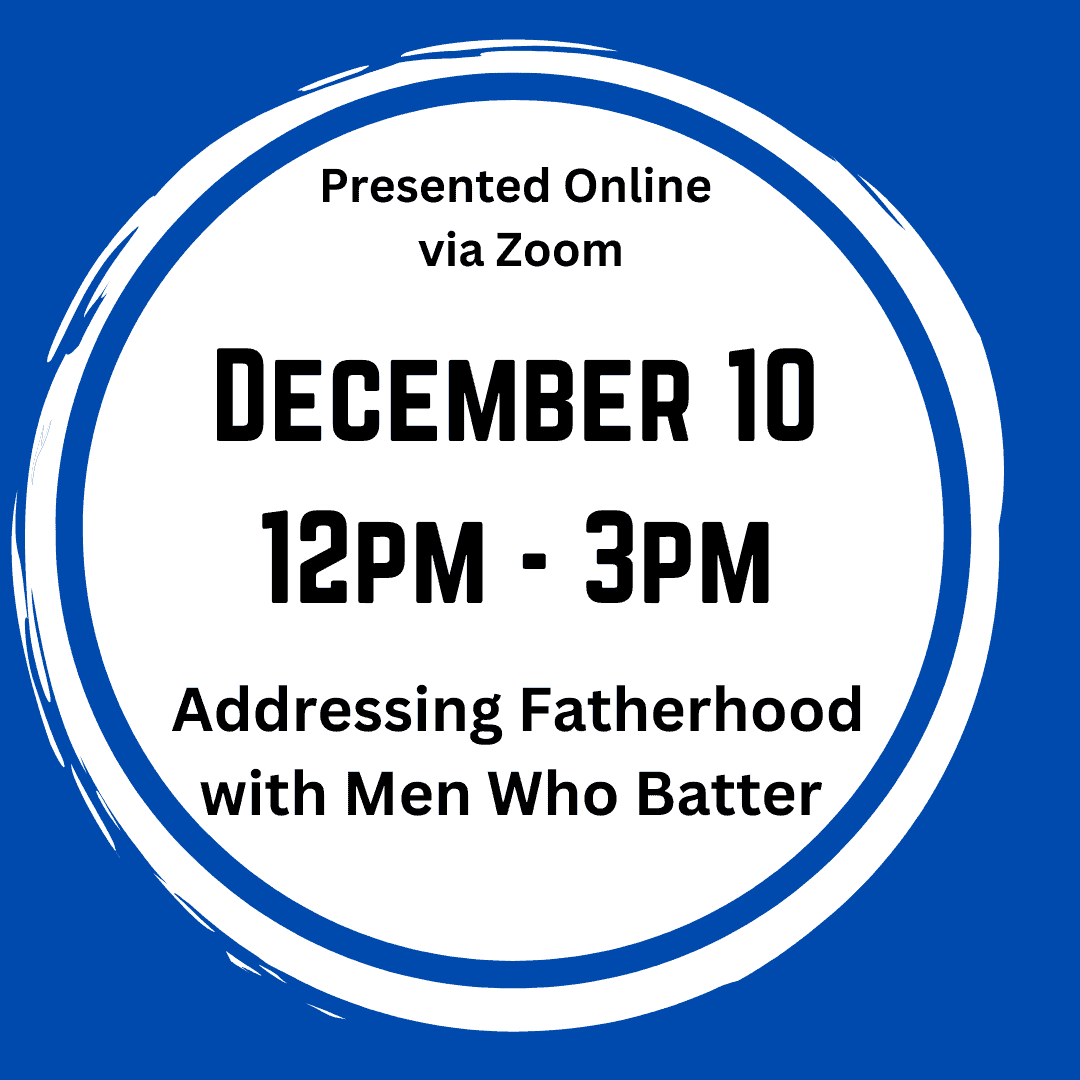 Addressing Fatherhood with Men Who Batter - 12pm on December 10, 2025